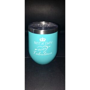 Not A Day Over Fabulous Teal Wine Tumbler, Never Used